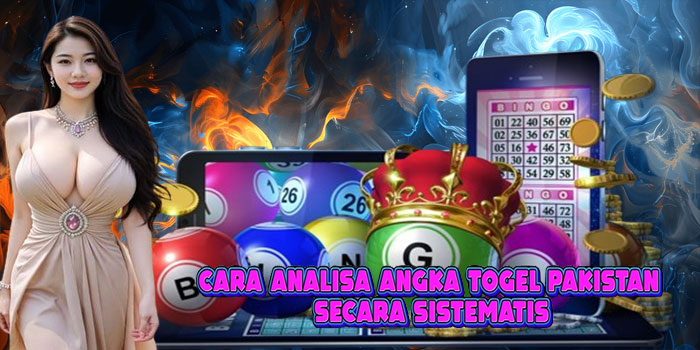 Cara Analisa Angka Togel Pakistan Secara Sistematis
