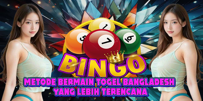 Metode Bermain Togel Bangladesh yang Lebih Terencana