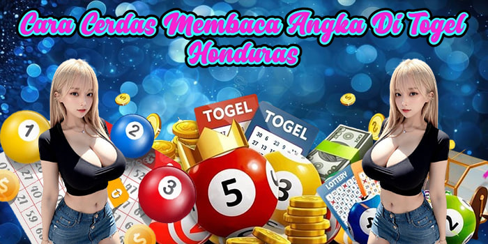 Cara Cerdas Membaca Angka Di Togel Honduras