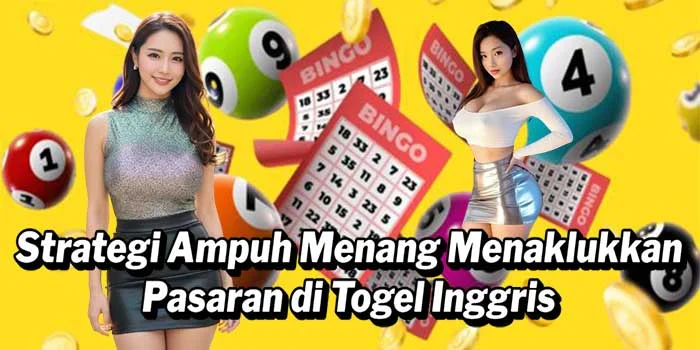 Strategi Ampuh Menang Menaklukkan Pasaran di Togel Inggris
