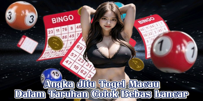 Angka Jitu Togel Macau Dalam Taruhan Colok Bebas Lancar