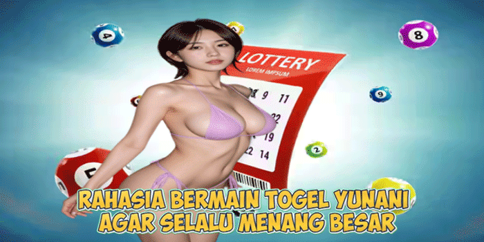 Rahasia Bermain Togel Yunani Agar Selalu Menang Besar