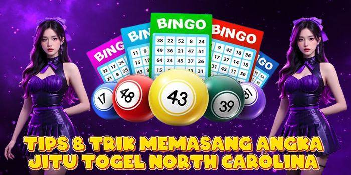 Tips & Trik Memasang Angka Jitu Togel North Carolina
