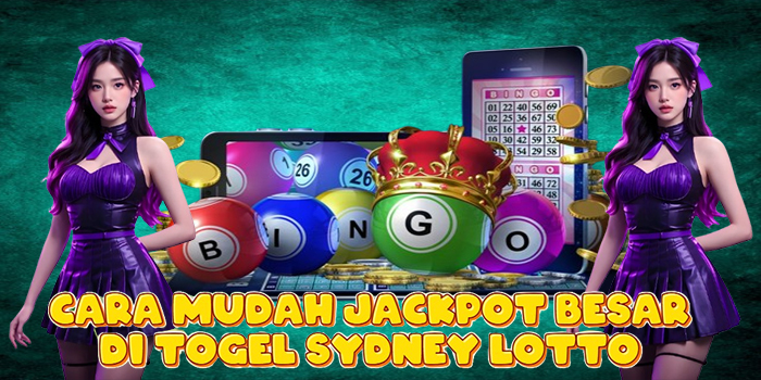 Cara Mudah Jackpot Besar di Togel Sydney Lotto